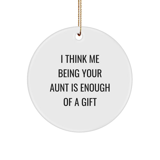Funny Aunt Gifts from Family - I Think Me Being Your Aunt Is Enough Of A Gift, Circle Ornament, Christmas Unique Presents for Aunt - Image 1