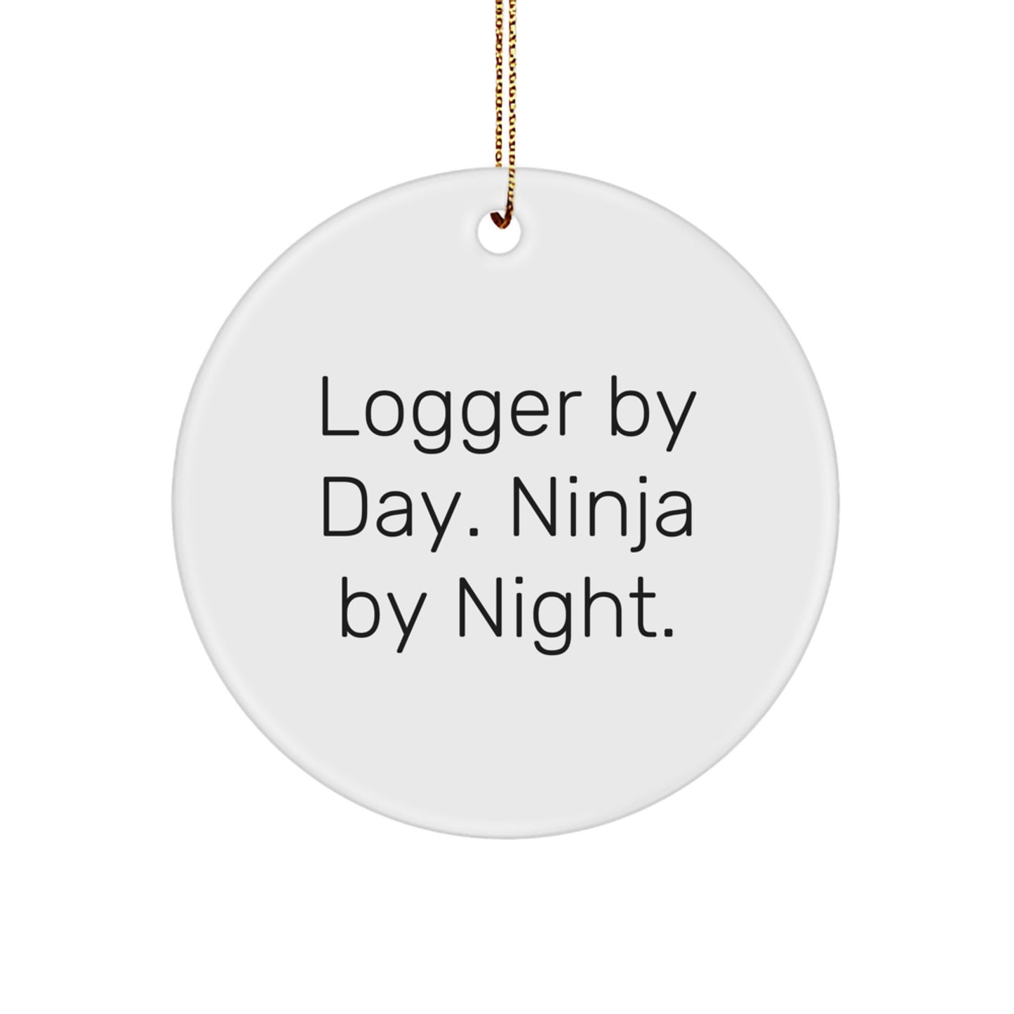 Logger Gifts from Friends, Logger Circle Ornament, 'Logger By Day. Ninja By Night.' Christmas Unique Gifts for Him - Image 1