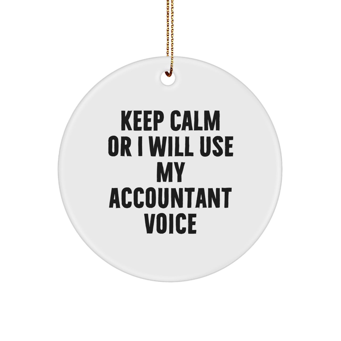 Funny Accountant Gifts for Christmas, Accountant Circle Ornament with Keep Calm Or I Will Use My Accountant Voice, Unique Gifts from Friends, Family, Coworkers, to Accountants, Men, Women - Image 1