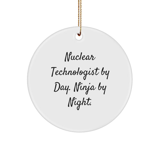 Unique Gifts for Nuclear Technologist Friends and Family - Christmas Circle Ornament with Funny Quote - 'Nuclear Technologist By Day. Ninja By Night.' - Image 1