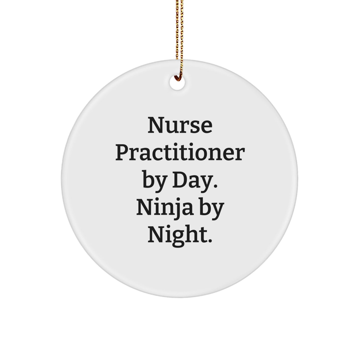 Funny Nurse Practitioner Gifts from Friends - Christmas Unique Circle Ornament by Nurse Practitioner By Day, Ninja By Night. - Image 1