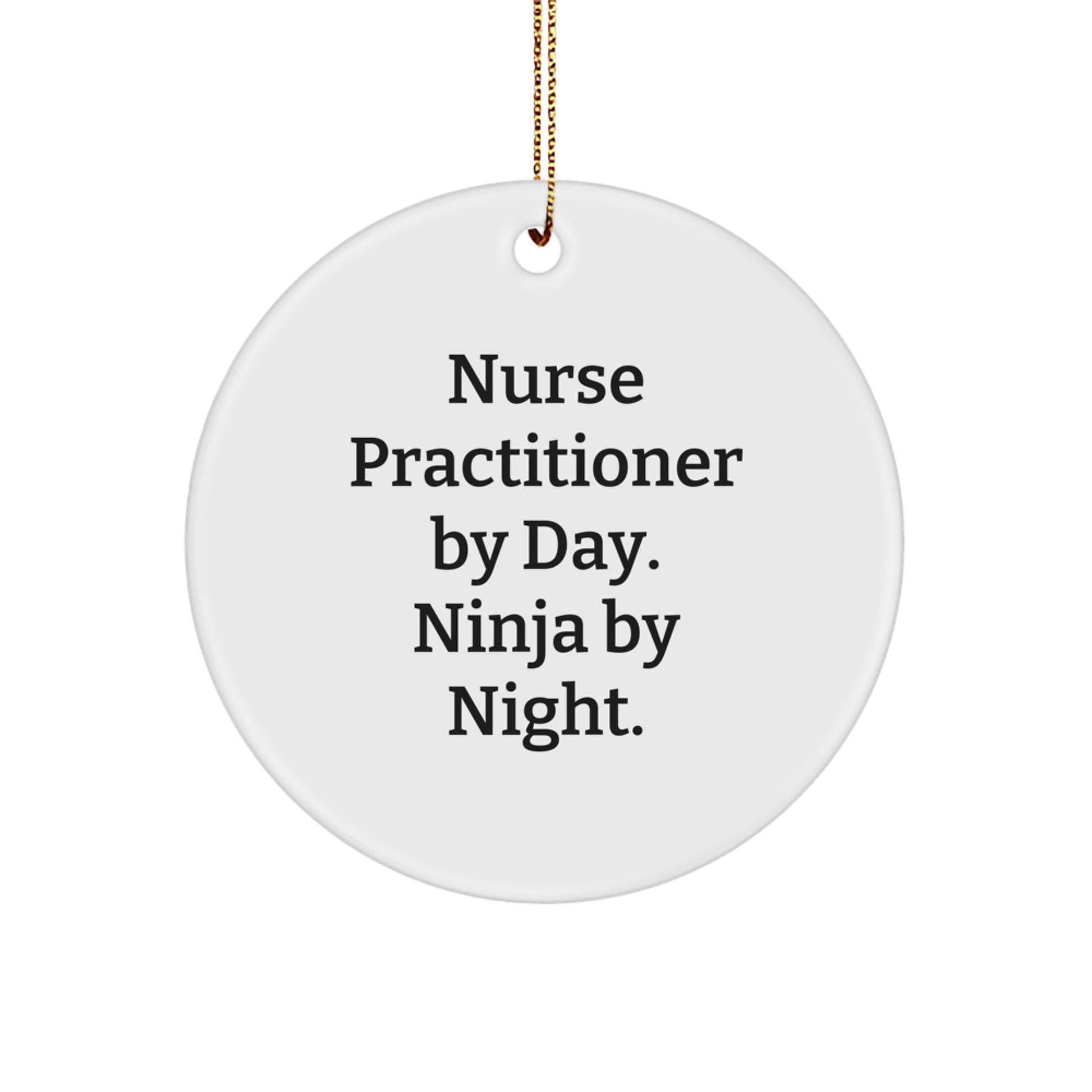 Funny Nurse Practitioner Gifts from Friends - Christmas Unique Circle Ornament by Nurse Practitioner By Day, Ninja By Night. - Image 1