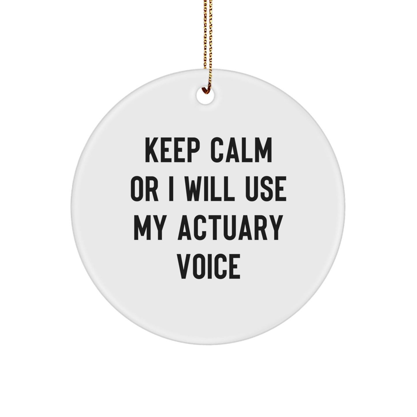 Funny Actuary Gifts for Coworkers, Friends, and Family - 'Keep Calm Or I Will Use My Actuary Voice' Christmas Unique Gifts, Actuary Circle Ornament, MDF, Sublimation - Image 1