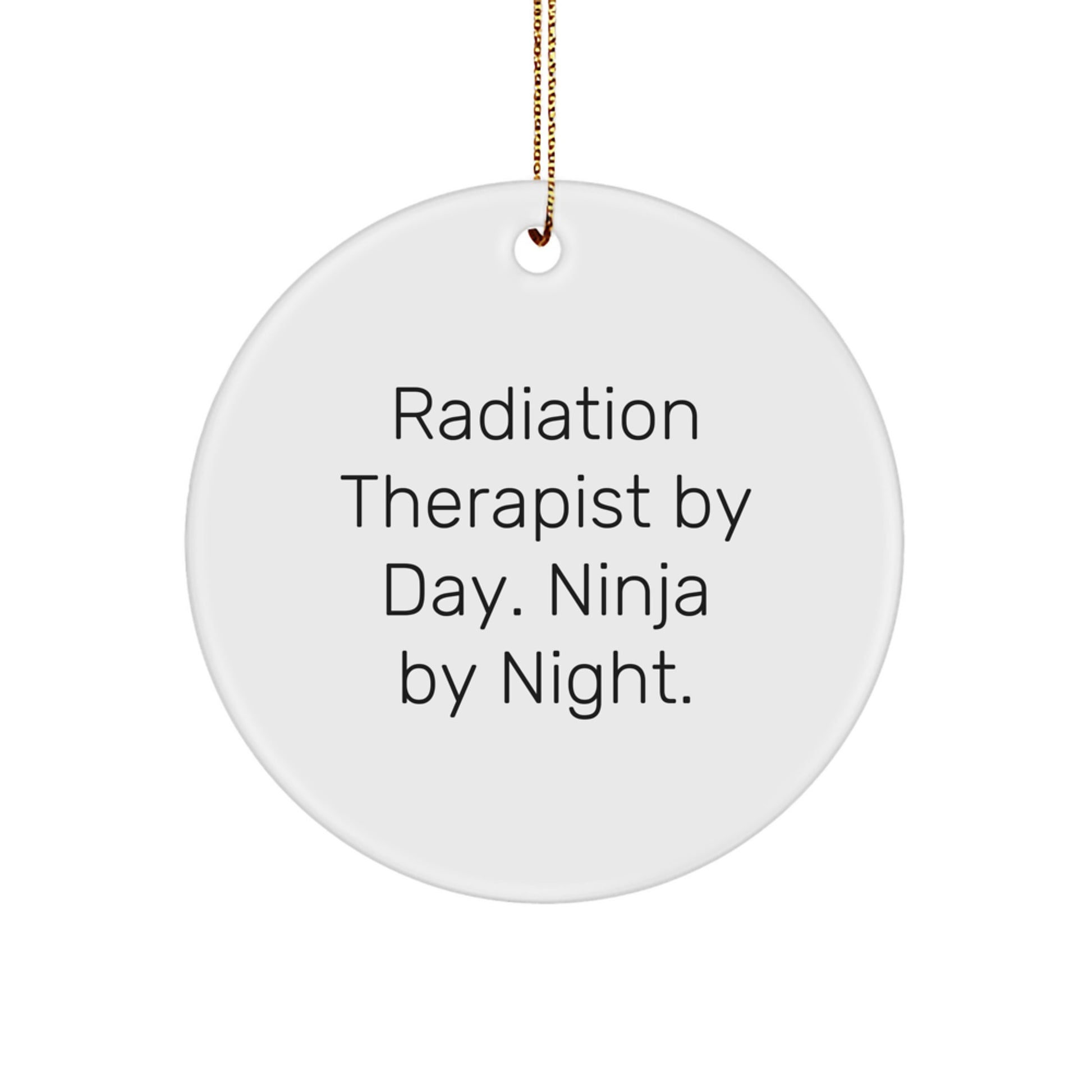 Radiation Therapist Gifts, Funny Circle Ornament for Christmas Unique Gifts, Gifts from Family to Radiation Therapist Men, Radiation Therapist By Day Ninja By Night. - Image 1
