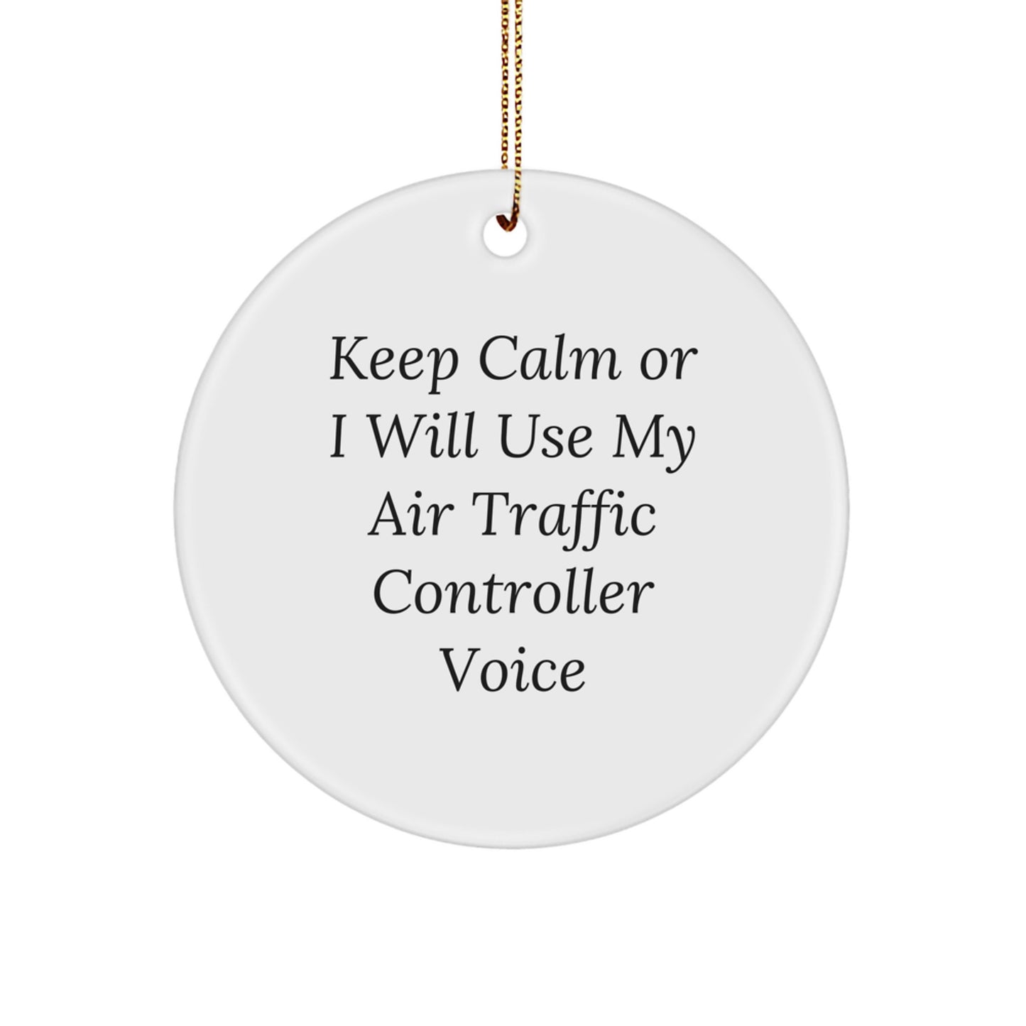 Funny Air Traffic Controller Gifts, Keep Calm Or I Will Use My Air Traffic Controller Voice Ornament, Christmas Circle Decor for Friends, Family, or Coworkers - Image 1