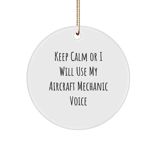 Aircraft Mechanic Humor Gifts from Friends for Christmas - 'Keep Calm Or I Will Use My Aircraft Mechanic Voice' Funny Circle Ornament, White Color - Image 1