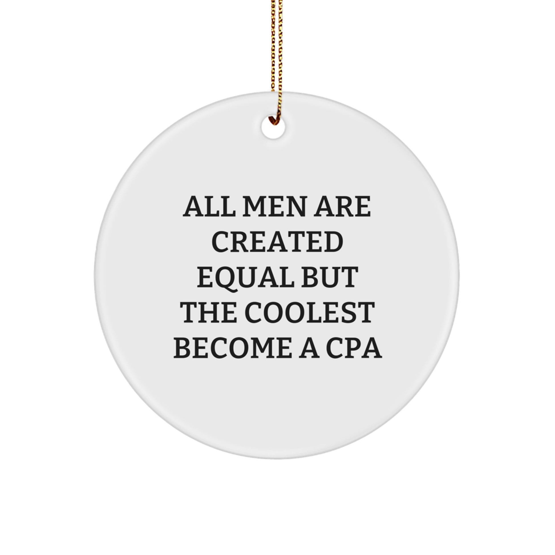 Funny CPA Gifts from Men for Friends and Family - All Men Are Created Equal But The Coolest Become A Cpa Christmas Unique Circle Ornament - Image 1
