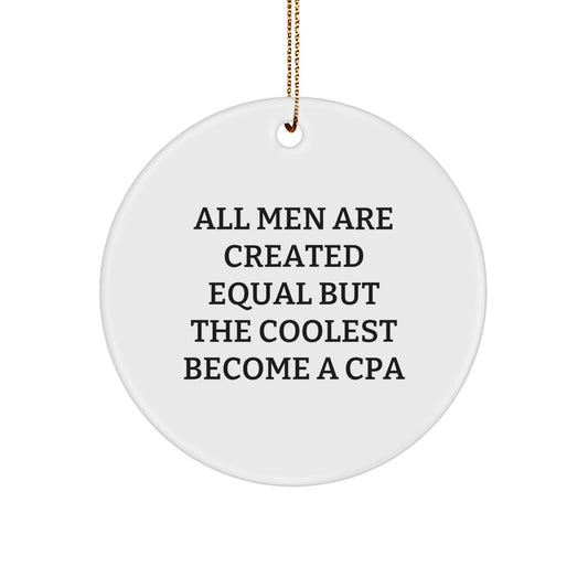 Funny CPA Gifts from Men for Friends and Family - All Men Are Created Equal But The Coolest Become A Cpa Christmas Unique Circle Ornament - Image 1