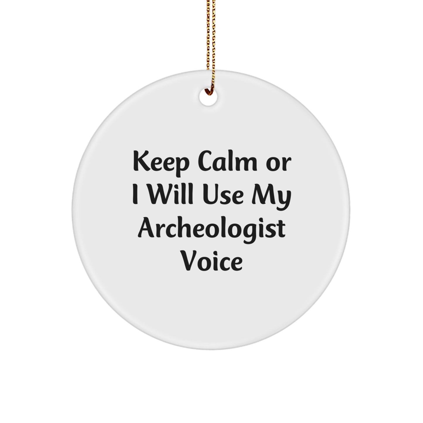 Funny Archeologist Gifts from Friends - Circle Ornament for Archeologist, Men, Women, or Coworkers - Keep Calm Or I Will Use My Archeologist Voice - Christmas Unique Gifts - Image 1