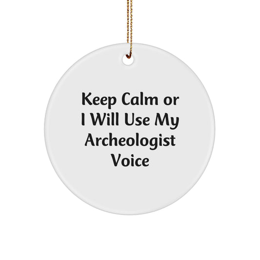 Funny Archeologist Gifts from Friends - Circle Ornament for Archeologist, Men, Women, or Coworkers - Keep Calm Or I Will Use My Archeologist Voice - Christmas Unique Gifts - Image 1