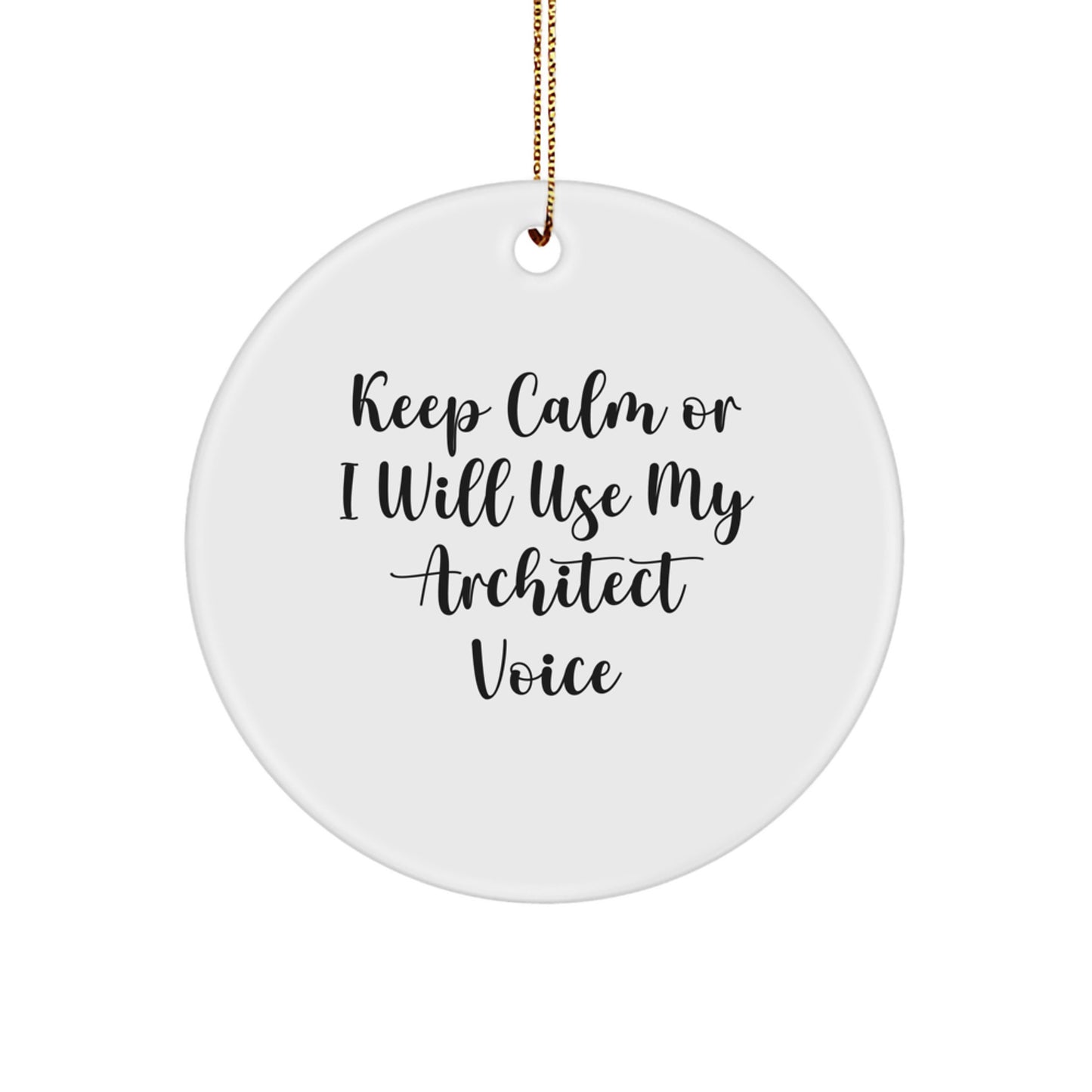 Funny Architect Gifts from Friends, 'Keep Calm Or I Will Use My Architect Voice' Christmas Unique Circle Ornaments for Men Women Coworkers Family - Image 1