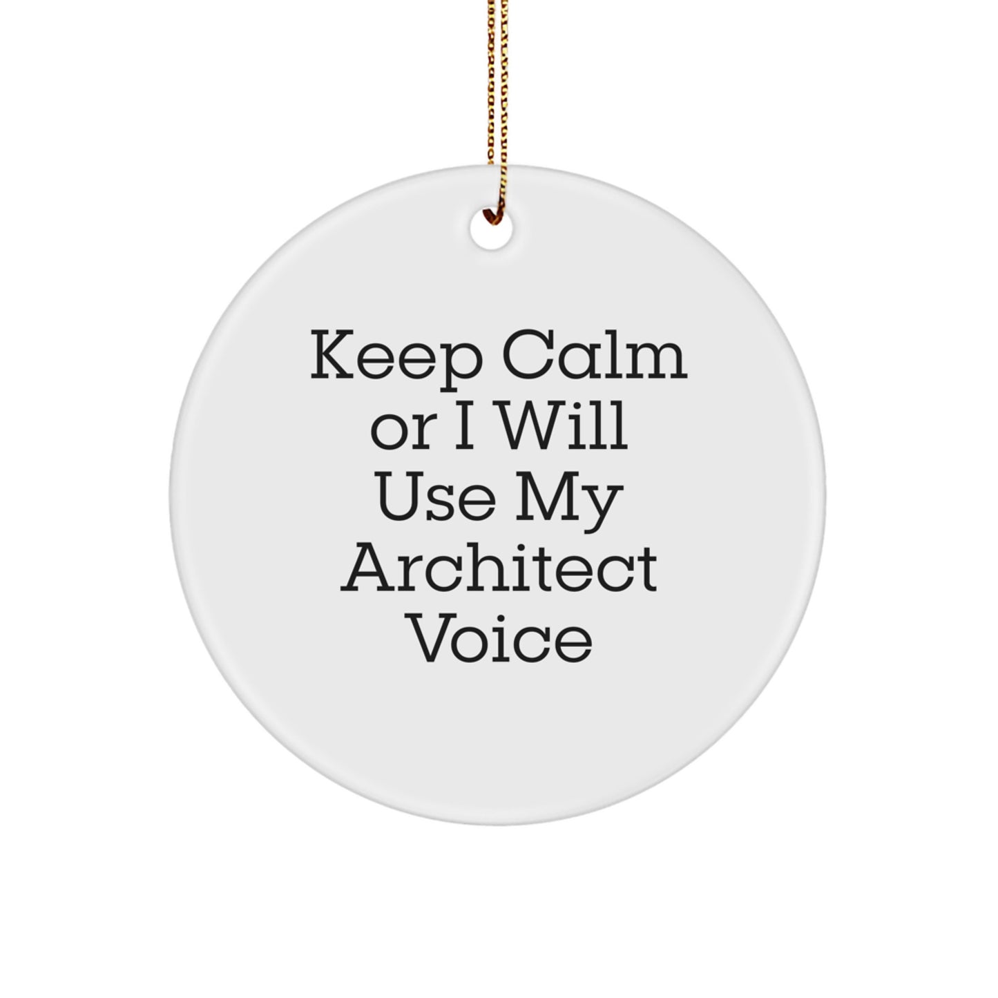 Unique Architect Gifts for Men - Funny 'Keep Calm Or I Will Use My Architect Voice' Circle Ornament, Christmas Unique Gifts from Friends - Image 1