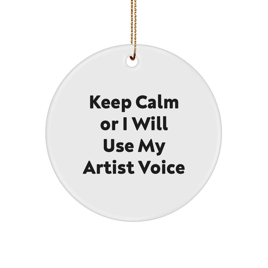 Funny Artist Gifts from Friends for Artist Friends - Artist Circle Ornament Keep Calm Or I Will Use My Artist Voice, Funny Artist Christmas Unique Gifts, Artist Circle Ornaments - Image 1