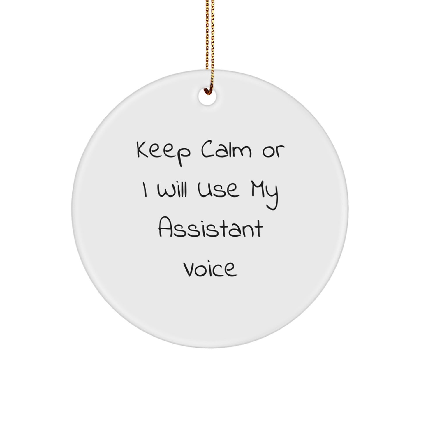 Funny Assistant Gifts from Friends for Christmas - 'Keep Calm Or I Will Use My Assistant Voice' White Circle Ornament - Image 1