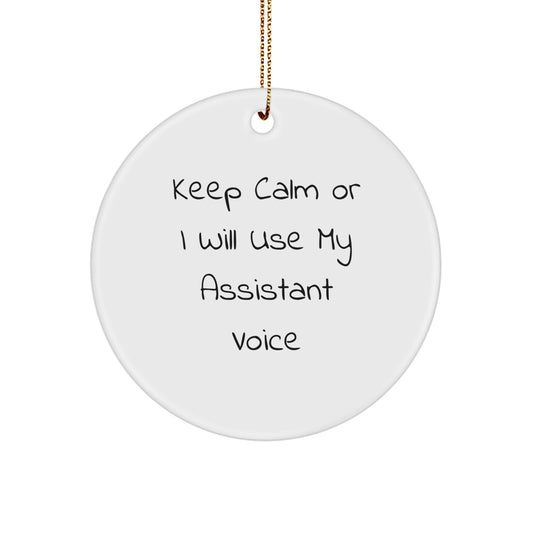 Funny Assistant Gifts from Friends for Christmas - 'Keep Calm Or I Will Use My Assistant Voice' White Circle Ornament - Image 1