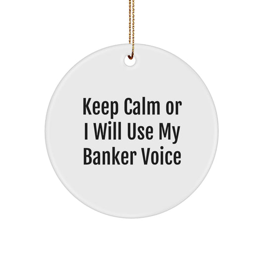 Funny Banker Circle Ornament Gifts from Men to Bankers, Keep Calm Gifts for Banker Friends at Christmas, White Circle Ornament with Gold Cord - Image 1