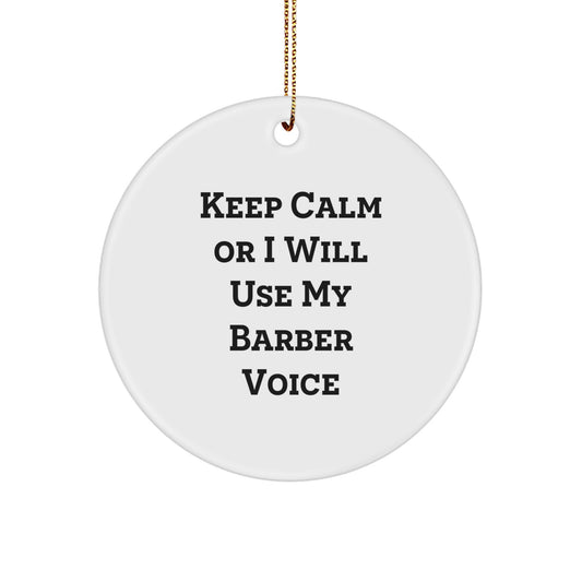 Funny Barber Gifts for Men from Friends, Christmas Unique Circle Ornament Keep Calm Or I Will Use My Barber Voice, Barber Decorations - Image 1