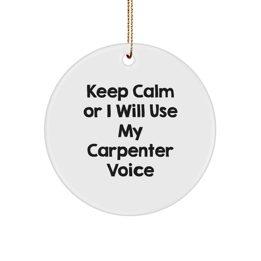 Funny Carpenter Gifts for Men - Christmas Circle Ornament, 'Keep Calm Or I Will Use My Carpenter Voice' - Image 1