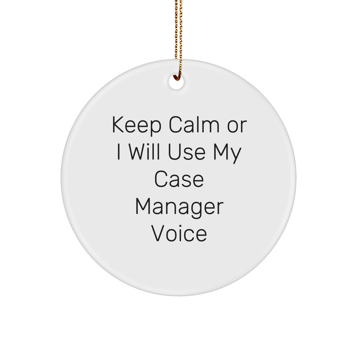Funny Case Manager Gifts from Friends for Men, Women and Coworkers - Keep Calm Or I Will Use My Case Manager Voice Christmas Unique Circle Ornament - Image 1