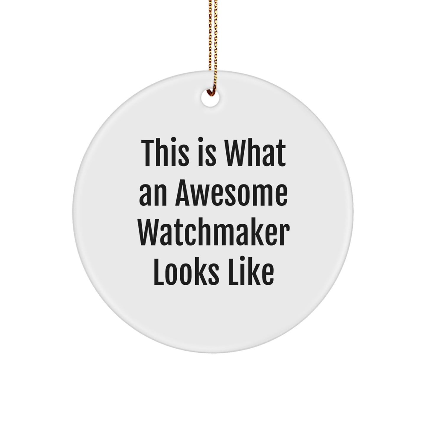 Funny Watchmaker Gifts from Men for Watchmaker Friend - 'This Is What' Circle Ornament for Christmas Unique Gifts - Image 1