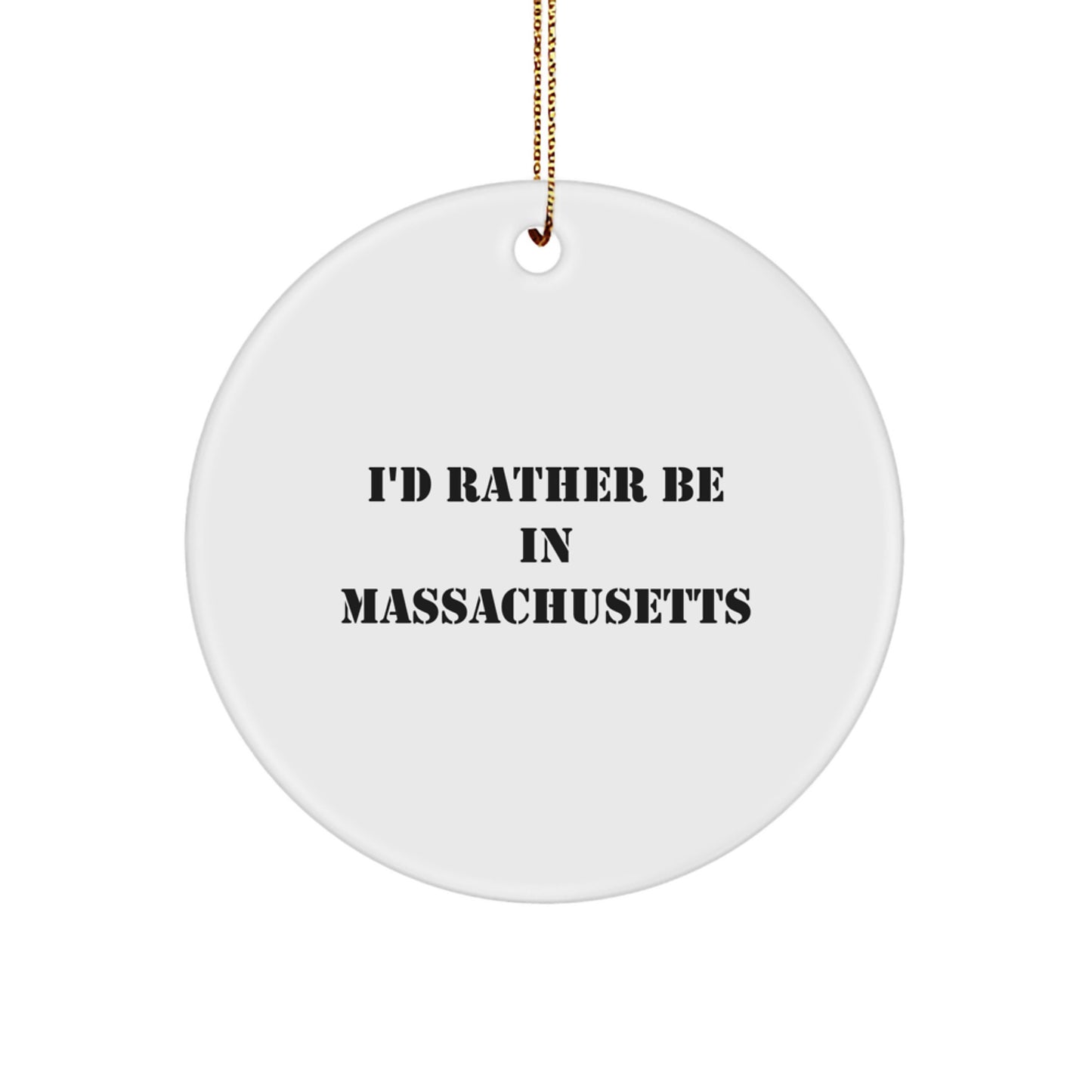 Funny Massachusetts Circle Ornaments I'd Rather Be In Massachusetts Gifts from Friends for Family - Image 1