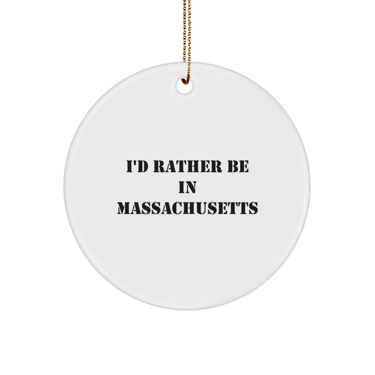 Funny Massachusetts Circle Ornaments I'd Rather Be In Massachusetts Gifts from Friends for Family - Image 1