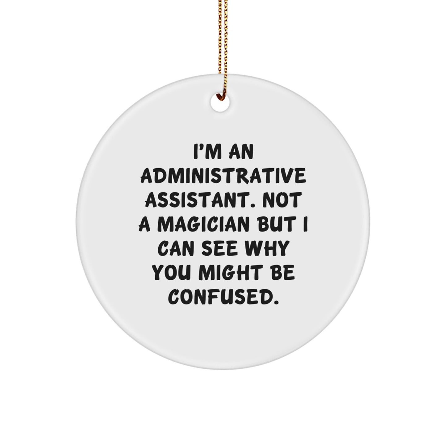 Funny Administrative Assistant Christmas Circle Ornaments Gifts from Family, Friends, or Coworkers for Men, Women, or Anyone Who Works Behind the Scenes - 'I'm Not a Magician' - Image 1