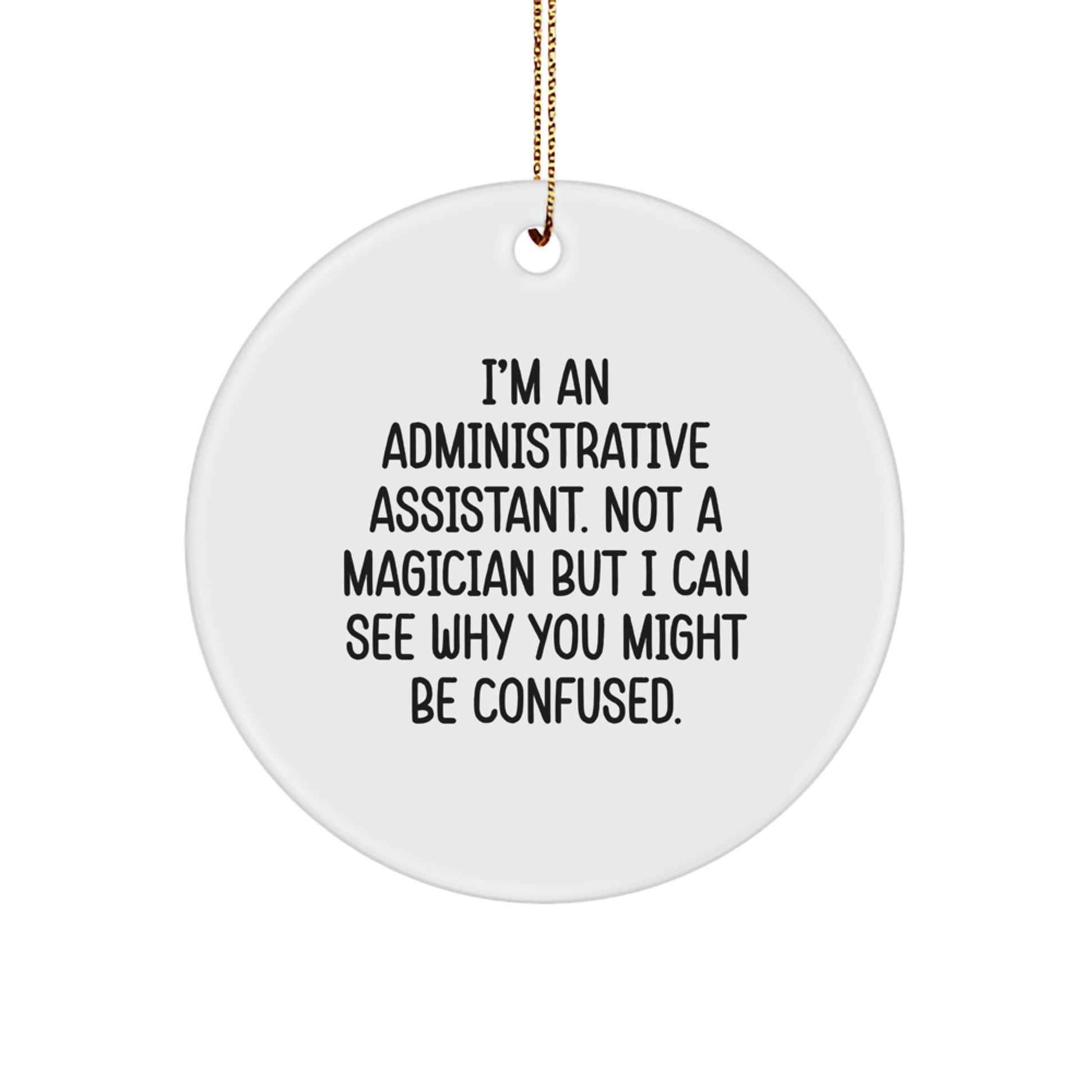 Funny Administrative Assistant Gifts from Friends, Circle Ornament, I'm Not A Magician But I Can See Why You Might Be Confused Christmas Unique Gifts for Administrative Assistant - Image 1