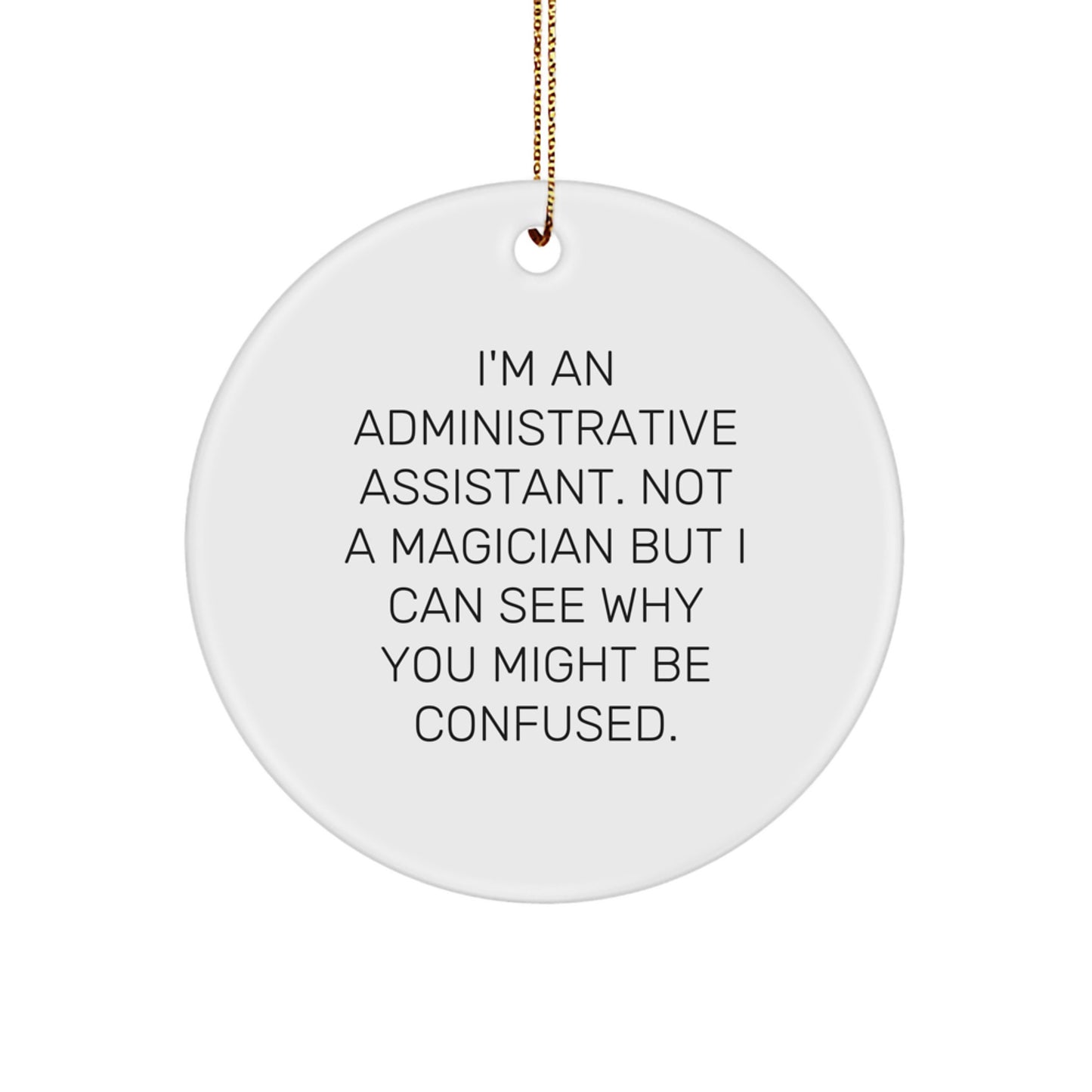 Funny Administrative Assistant Gifts for Coworkers - I'm Not a Magician Circle Ornament, Unique Office Decor, White MDF Material with Gold Cord, Christmas Memorable Presents - Image 1