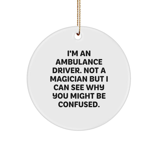 Funny Ambulance Driver Gifts for Men - 'I'm An Ambulance Driver. Not A Magician But I Can See Why You Might Be Confused.' Christmas Circle Ornament - Image 1