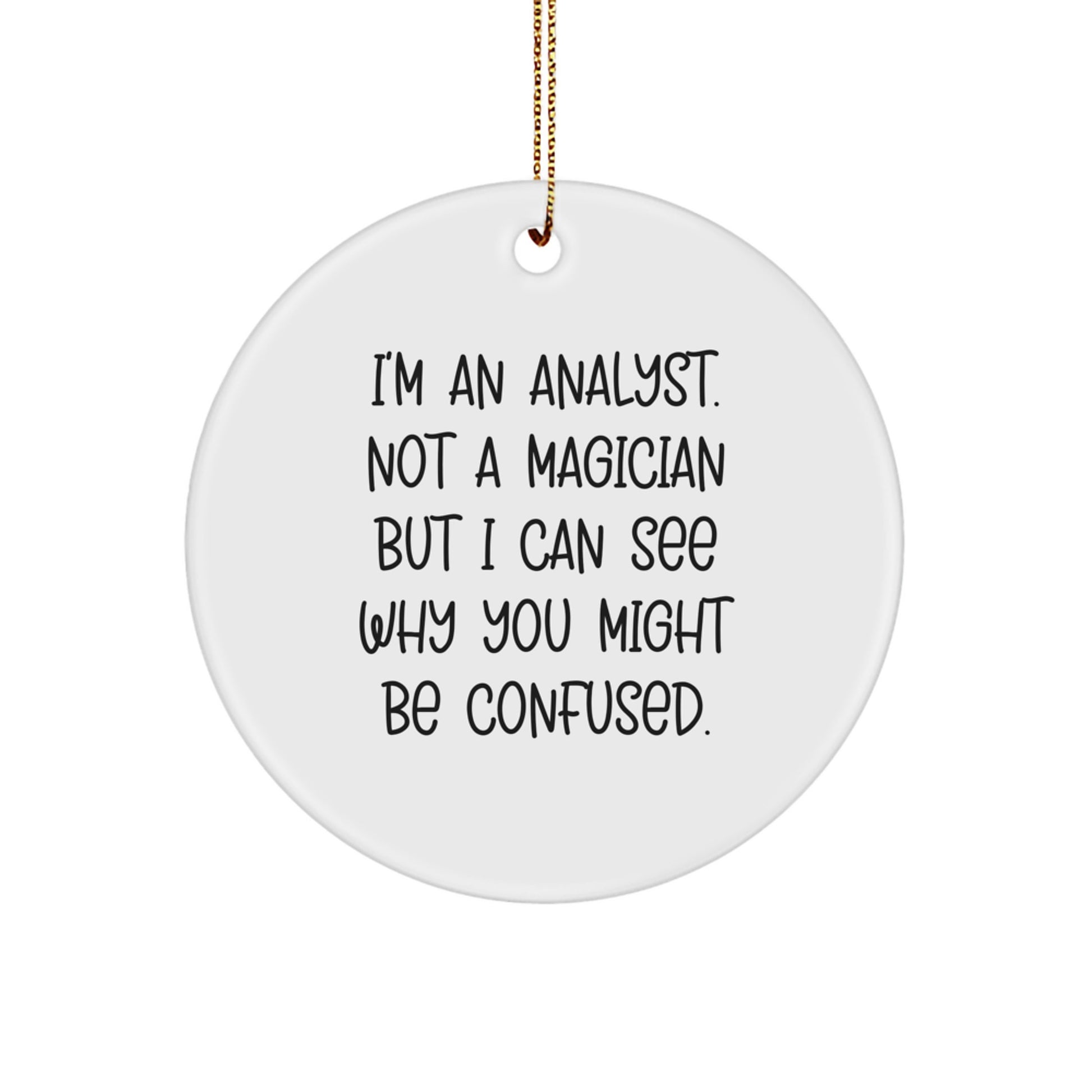 Funny Analyst Gifts, Unique Circle Ornament, 'I'm An Analyst', Christmas Unique Gifts from Men, for Analyst, Men, Women, Coworkers, Family - Image 1