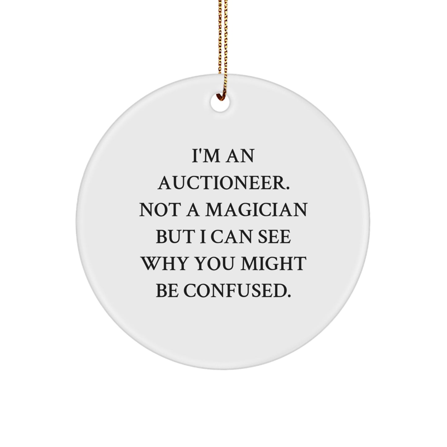 Merry Christmas Unique Gifts from Friends to Auctioneer Men - Circle Ornament with Funny Quote - I'm An Auctioneer, Not A Magician - Image 1