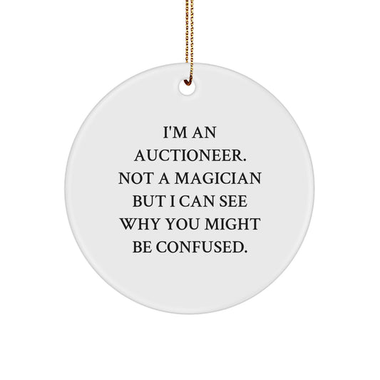 Merry Christmas Unique Gifts from Friends to Auctioneer Men - Circle Ornament with Funny Quote - I'm An Auctioneer, Not A Magician - Image 1