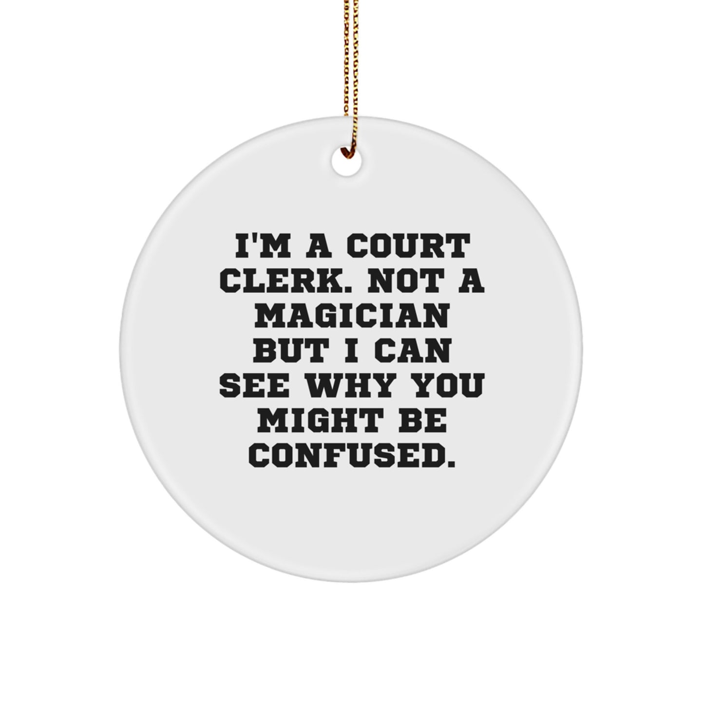Funny Circle Ornament Gift from Court Clerk to Family Member - I'm Not a Magician But I Can See Why You Might Be Confused - Unique Christmas Ornament - Image 1