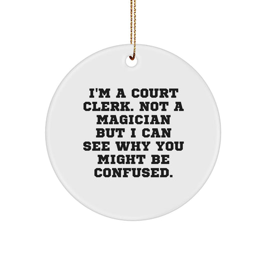 Funny Circle Ornament Gift from Court Clerk to Family Member - I'm Not a Magician But I Can See Why You Might Be Confused - Unique Christmas Ornament - Image 1