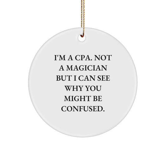 Funny CPA Gifts from Men to Friends - I'm A Cpa. Not A Magician But I Can See Why You Might Be Confused. Christmas Circle Ornament - Image 1