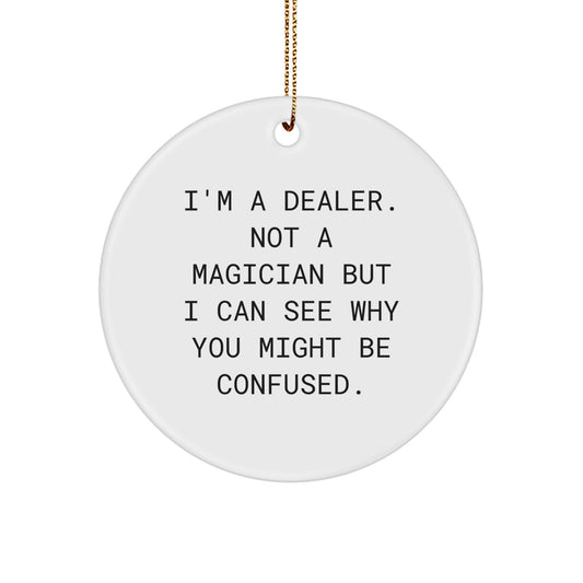 Funny Dealer Gifts for Men - I'm A Dealer Gifts from Family - Christmas Circle Ornament - Image 1