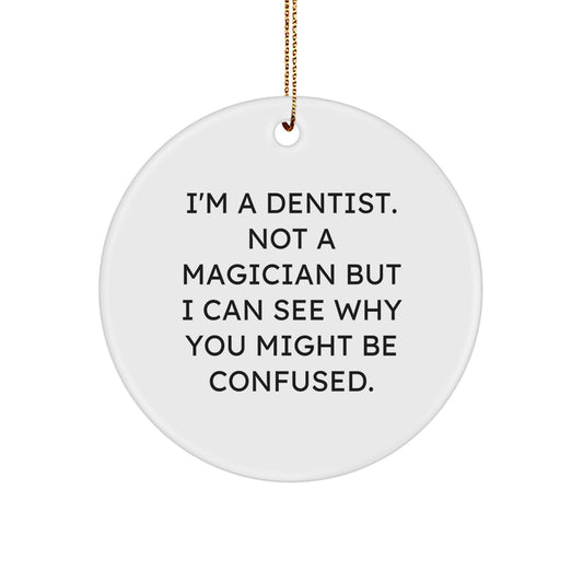 Funny Dentist Gifts for Friends from 'I'm A Dentist. Not A Magician But I Can See Why You Might Be Confused.' Circle Ornament, Christmas Unique Gifts - Image 1