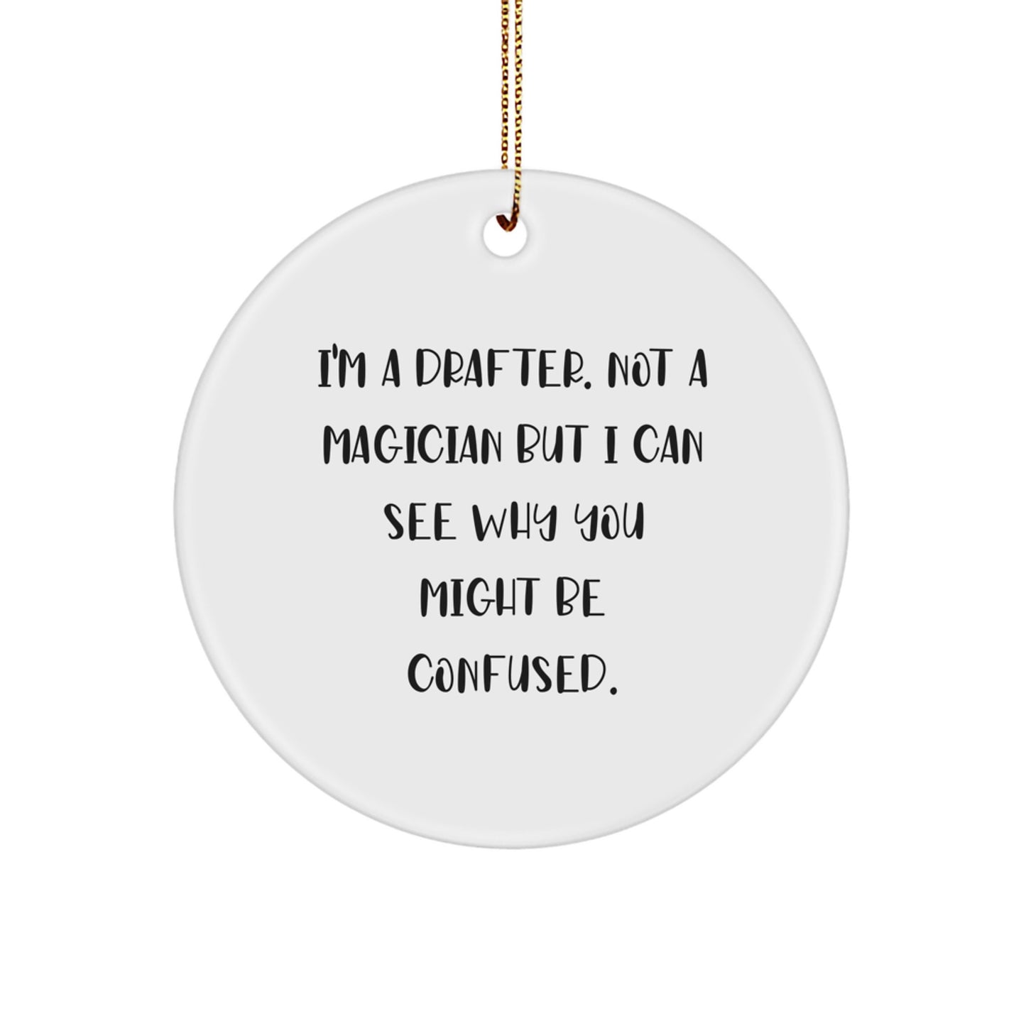 Funny Drafter Gifts from Friends and Family, Christmas Unique Circle Ornaments for Drafter, I'm A Drafter - Image 1