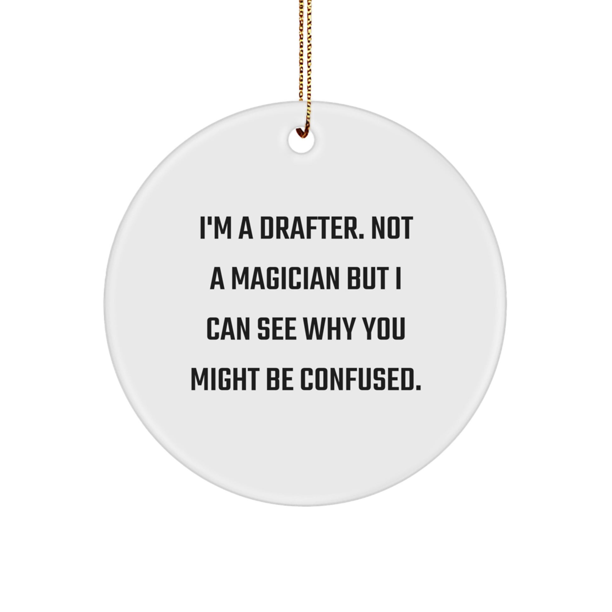 Funny Drafter Circle Ornament Gifts from Friends for Men - I'm A Drafter. Not A Magician But I Can See Why You Might Be Confused. Christmas Unique Decor - Image 1