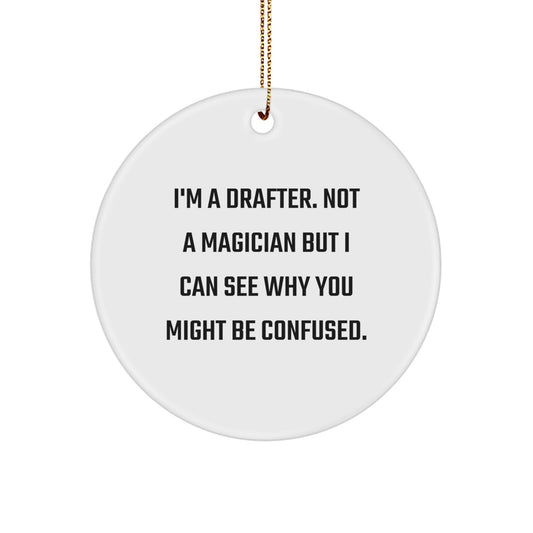 Funny Drafter Circle Ornament Gifts from Friends for Men - I'm A Drafter. Not A Magician But I Can See Why You Might Be Confused. Christmas Unique Decor - Image 1