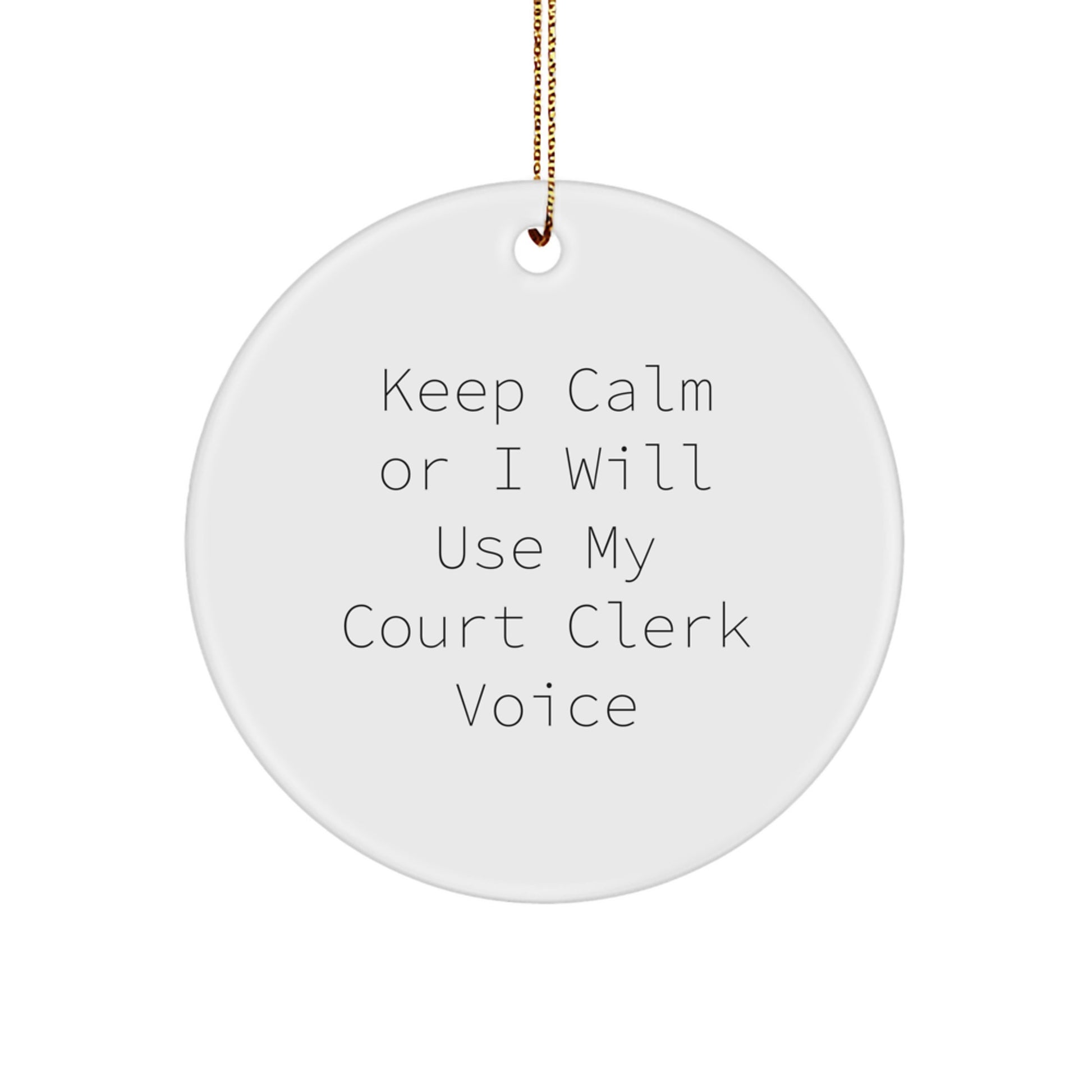 Court Clerk Gifts - 'Keep Calm Or I Will Use My Court Clerk Voice' Circle Ornament, Gifts from Family, Friends, or Coworkers for Christmas - Image 1