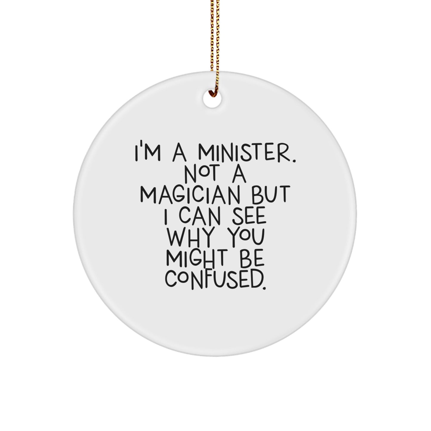 Funny Minister Gifts for Friends, Unique Christmas Memorable Presents from Family, 'I'm A Minister. Not A Magician But I Can See Why You Might Be Confused.', Circle Ornament - Image 1