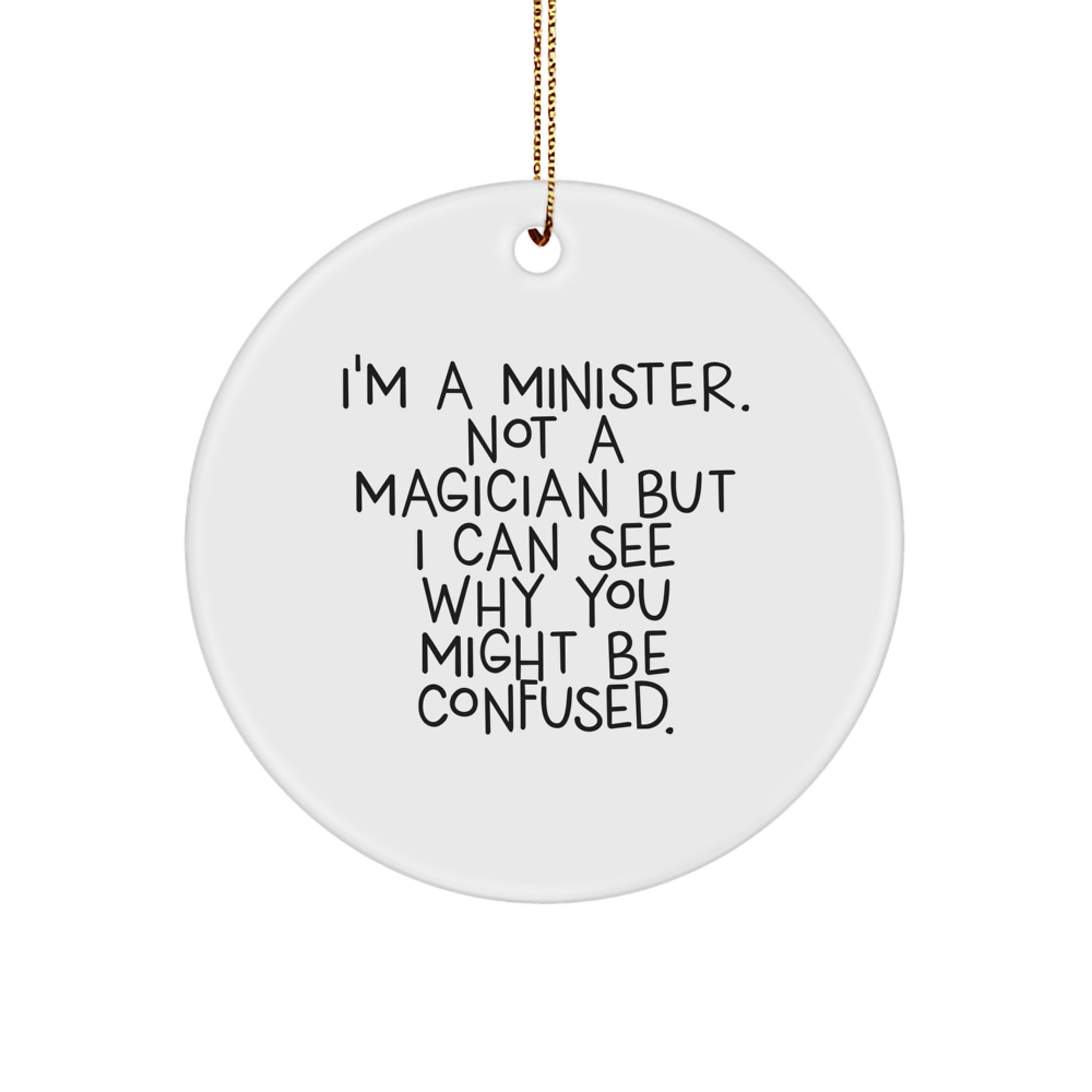 Funny Minister Gifts for Friends, Unique Christmas Memorable Presents from Family, 'I'm A Minister. Not A Magician But I Can See Why You Might Be Confused.', Circle Ornament - Image 1