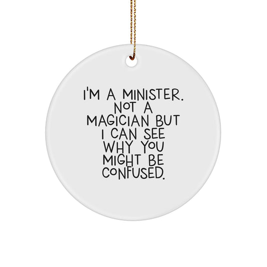 Funny Minister Gifts for Friends, Unique Christmas Memorable Presents from Family, 'I'm A Minister. Not A Magician But I Can See Why You Might Be Confused.', Circle Ornament - Image 1