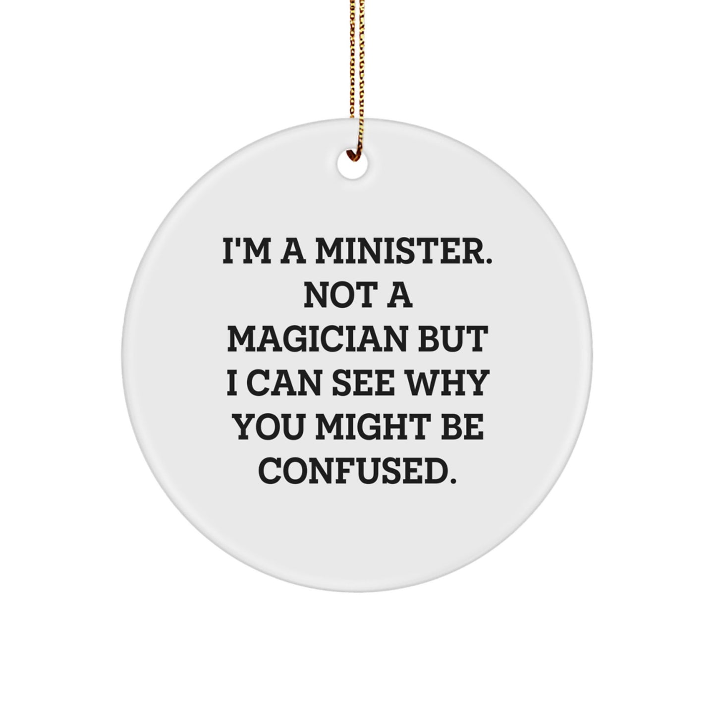 Funny Minister Circle Ornament Gifts from Friends for Men and Women - I'm A Minister. Not A Magician But I Can See Why You Might Be Confused. Christmas Unique Gifts - Image 1