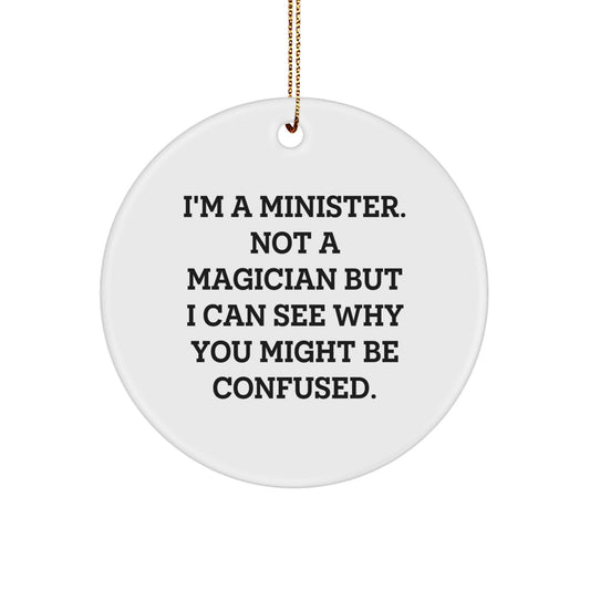 Funny Minister Circle Ornament Gifts from Friends for Men and Women - I'm A Minister. Not A Magician But I Can See Why You Might Be Confused. Christmas Unique Gifts - Image 1