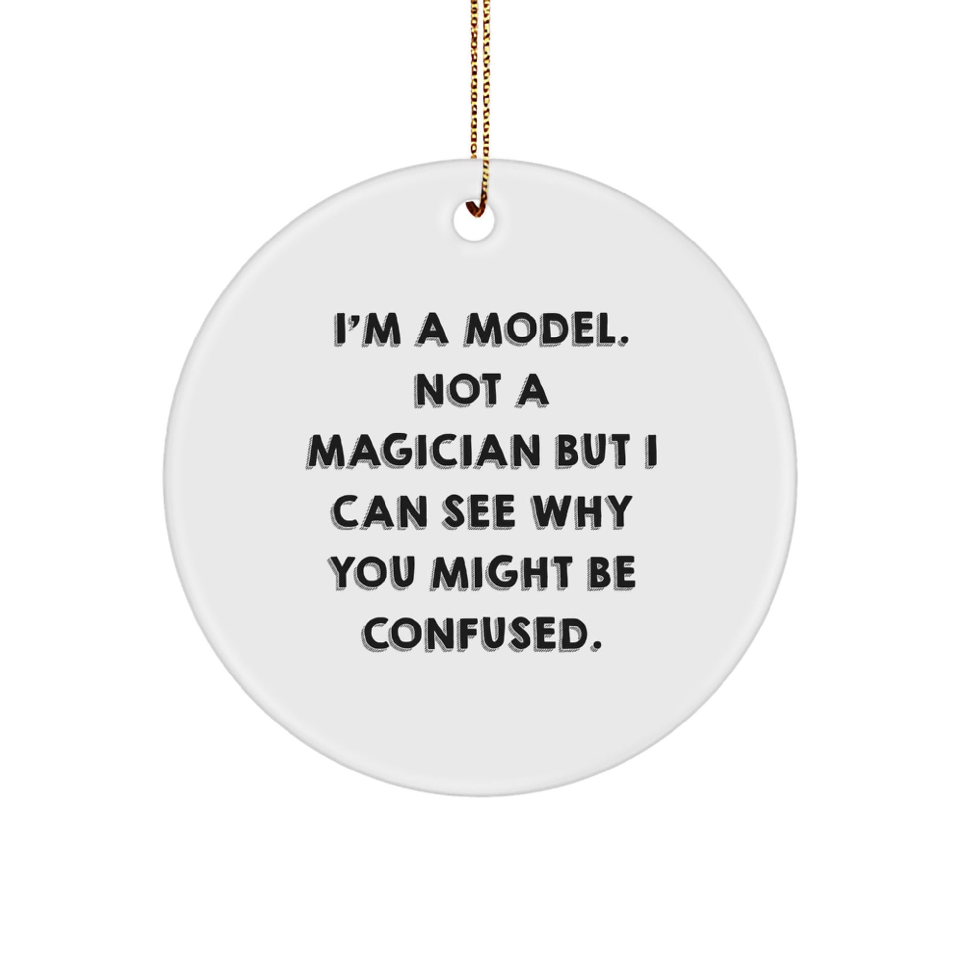 Funny Model Gifts for Friends from Men, Women, Family, or Coworkers - Unique Circle Ornament Christmas Deco - Image 1