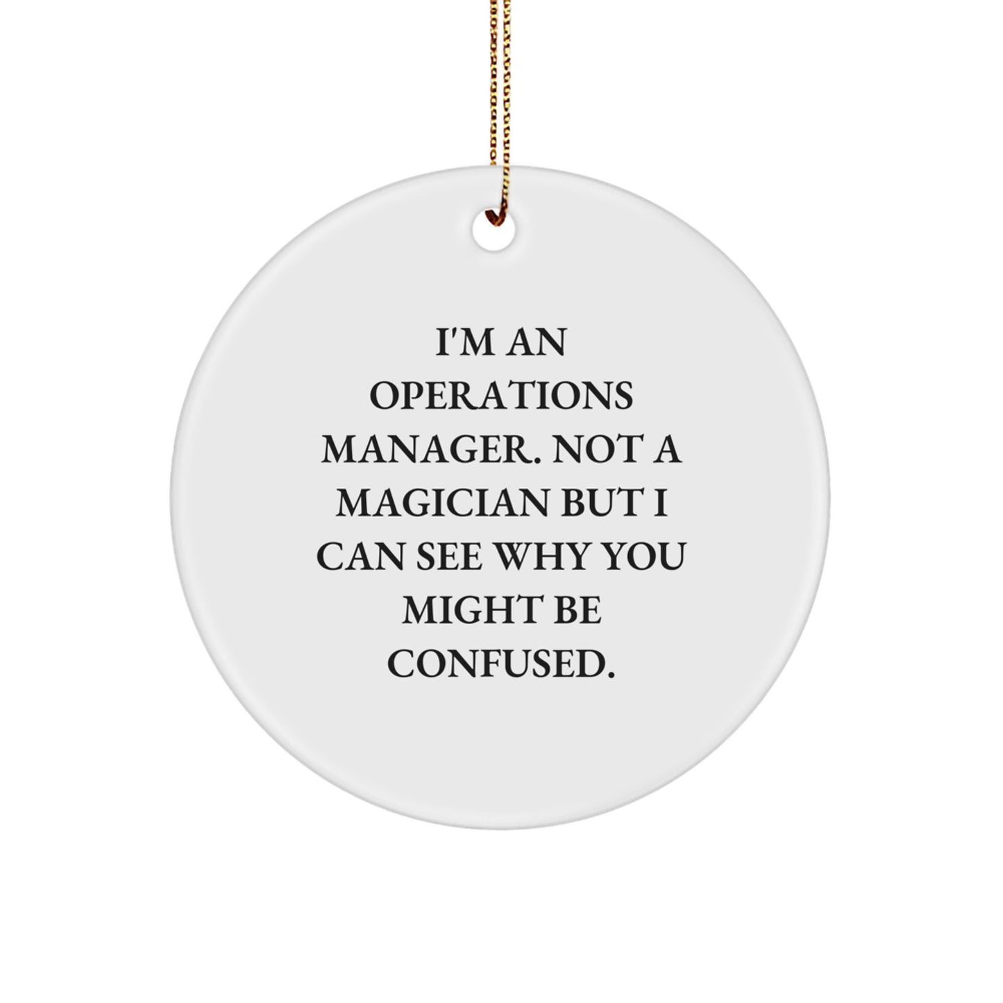 Funny Operations Manager Gifts, Christmas Unique Circle Ornament, 'I'm An Operations Manager. Not A Magician But I Can See Why You Might Be Confused.' - Image 1
