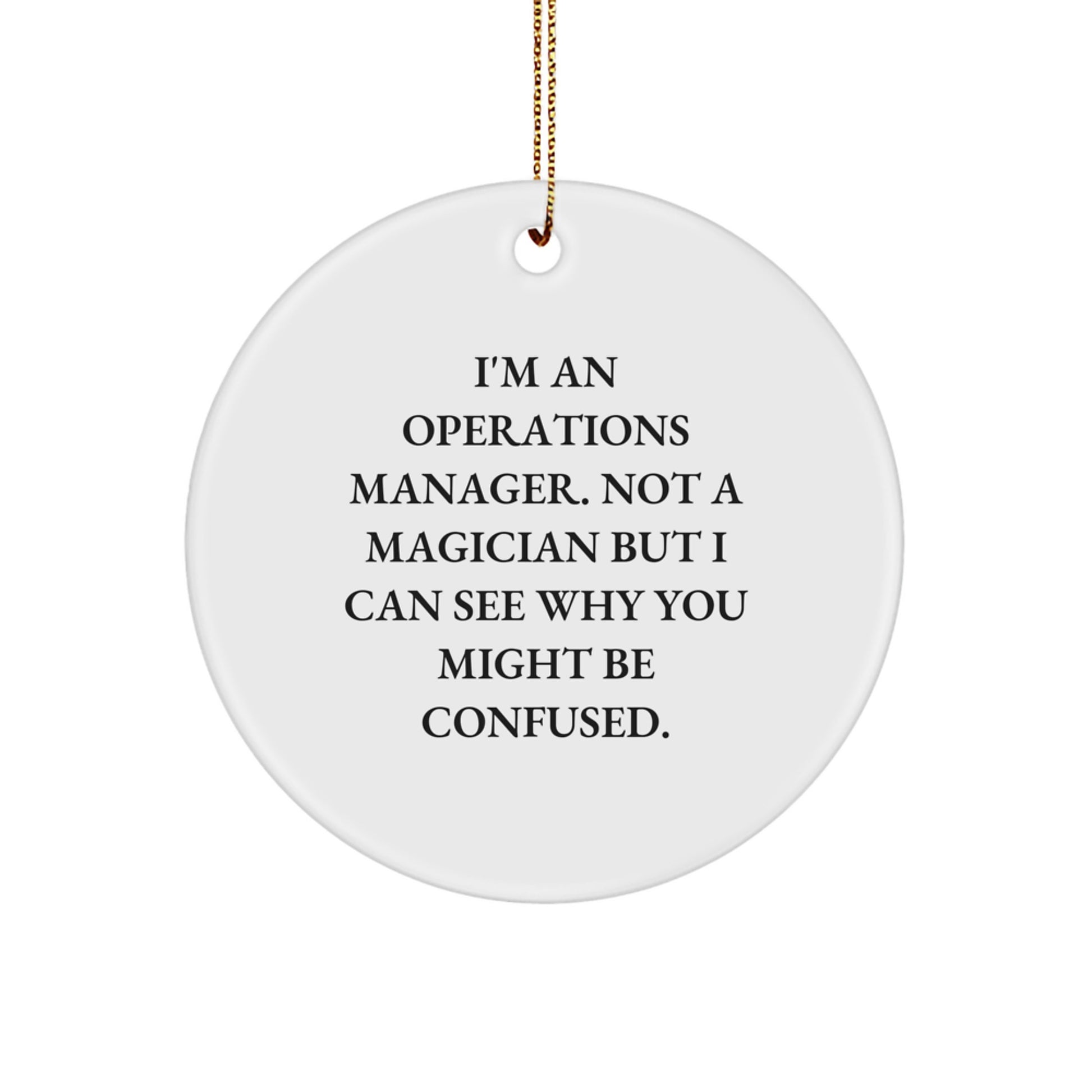 Funny Operations Manager Gifts, Christmas Unique Circle Ornament, 'I'm An Operations Manager. Not A Magician But I Can See Why You Might Be Confused.' - Image 1